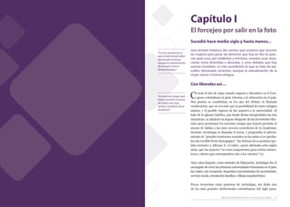 Capítulo I
                                                                                        El forcejeo por salir en la foto
                                                                                        Sucedió hace medio siglo y hasta menos...
                                                                                        Una revisión histórica del camino que tuvieron que recorrer
                                                           “Lo más asombroso es
                                                                                        las mujeres para gozar de derechos que hoy en día no pare-
                                                           que se trata de episodios
                                                           demasiado recientes,         cen gran cosa, por evidentes y mínimos, muestra unas situa-
                                                           aunque la subvaloración      ciones entre divertidas y absurdas, y unos debates que hoy
                                                           de la mujer suene a          suenan increíbles. Lo más asombroso es que se trata de epi-
                                                           historia antigua.”           sodios demasiado recientes, aunque la subvaloración de la
                                                                                        mujer suene a historia antigua.

                                                                                        Con liberales así…

                                                           “los enormes riesgos que
                                                           traería permitir el acceso
                                                                                        C    orría el año de 1934 cuando empezó a discutirse en el Con-
                                                                                             greso colombiano la gran reforma a la educación en el país.
                                                                                        Dos puntos se constituían en los ejes del debate: la llamada
                                                           de faldas a los muy
                                                           severos corredores de la     coeducación, que no era más que la posibilidad de tener colegios
                                                           Academia”                    mixtos, y el posible ingreso de las mujeres a la universidad. Al
                                                                                        lado de la iglesia Católica, que desde Roma desaprobaba las dos
                                                                                        iniciativas, se alinderó un fogoso dirigente de las juventudes libe-
                                                                                        rales para proclamar los enormes riesgos que traería permitir el
                                                                                        acceso de faldas a los muy severos corredores de la Academia.
                                                                                        Germán Arciniegas se llamaba el joven, y pregonaba el adveni-
                                                                                        miento de “grandes trastornos sexuales en las aulas si se aproba-
                                                                                        ba este terrible brote demagógico”. En defensa de su postura ape-
                                                                                        laba inclusive a Alfonso X, ‘el sabio’, quien afirmaba ocho siglos
                                                                                        atrás, que las mujeres “no eran competentes para ciertos menes-
                                                                                        teres y oficios que corresponden solo a los varones” (1).

                                                                                        Once años después, como ministro de Educación, Arciniégas fue el
                                                                                        encargado de crear las primeras universidades femeninas en el país,
                                                                                        las cuales, sin excepción, impartían conocimientos de secretariado,
                                                                                        servicio social, orientación familiar y dibujo arquitectónico.

                                                                                        Pocos recuerdan estas posturas de Arciniégas, sin duda uno
                                                                                        de los más grandes intelectuales colombianos del siglo pasa-

14   Manual de Reportería Política con Enfoque de Género                                                        Manual de Reportería Política con Enfoque de Género   15
 