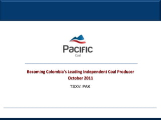 Becoming Colombia’s Leading Independent Coal Producer
                    October 2011
                     TSXV: PAK




                                                        28
 