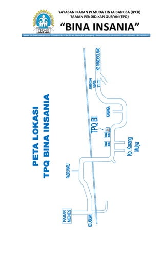YAYASAN IKATAN PEMUDA CINTA BANGSA (IPCB)
TAMAN PENDIDIKAN QUR’AN (TPQ)
“BINA INSANIA”Alamat: Jln. Raya Pandeglang Km. 27 Cipancur Rt. 02 Rw. 02 kec. Menes Kab. Pandeglang – Banten 42262 HP. 0818236053 – 082310634001 - 085714797578
 