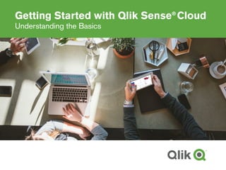 Getting Started with Qlik Sense®
Cloud
Understanding the Basics
 
