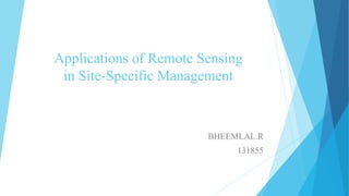 Applications of Remote Sensing
in Site-Specific Management
BHEEMLAL.R
131855
1
 