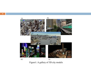 4
Figure1. A gallery of 3D city models
 