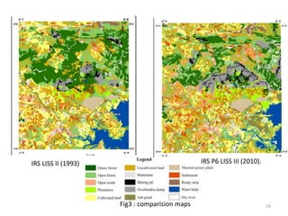IRS LISS II (1993) IRS P6 LISS III (2010).
Fig3 : comparision maps 19
 