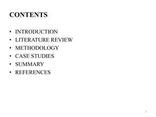 CONTENTS
• INTRODUCTION
• LITERATURE REVIEW
• METHODOLOGY
• CASE STUDIES
• SUMMARY
• REFERENCES
2
 
