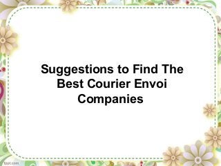 Suggestions to Find The
Best Courier Envoi
Companies

 
