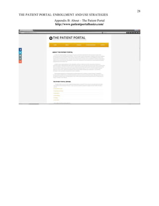28
THE PATIENT PORTAL: ENROLLMENT AND USE STRATEGIES
Appendix B: About – The Patient Portal
http://www.patientportalbasics.com/
 