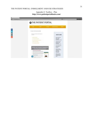 31
THE PATIENT PORTAL: ENROLLMENT AND USE STRATEGIES
Appendix E: Toolbox – Plan
http://www.patientportalbasics.com/
 