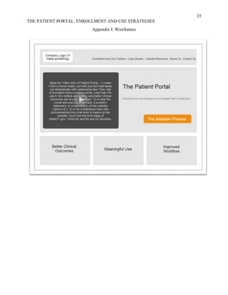 35
THE PATIENT PORTAL: ENROLLMENT AND USE STRATEGIES
Appendix I: Wireframes
 