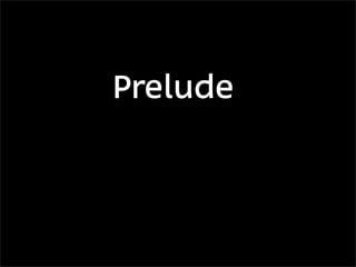 Prelude
 