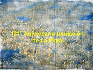 131º Aniversario fundación
de La Plata

 