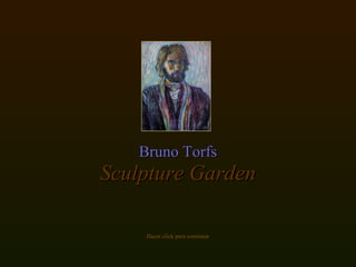 Bruno Torfs Sculpture Garden Hacer click para continuar 