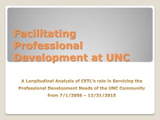 Facilitating
Professional
Development at UNC
 