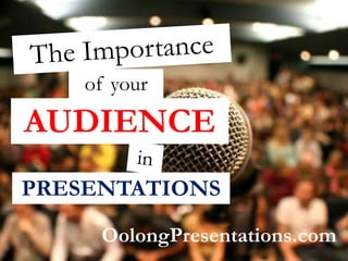 of your
AUDIENCE
PRESENTATIONS
     OolongPresentations.com
 
