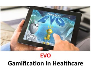 EVO
Gamification in Healthcare
 