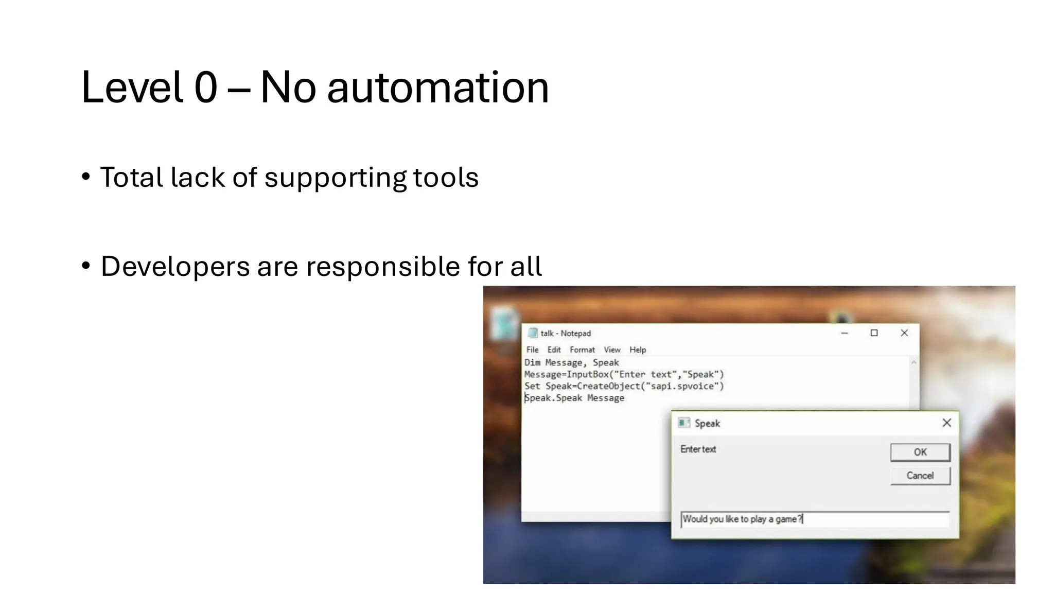 Level 0 – No automation
• Total lack of supporting tools
• Developers are responsible for all
 