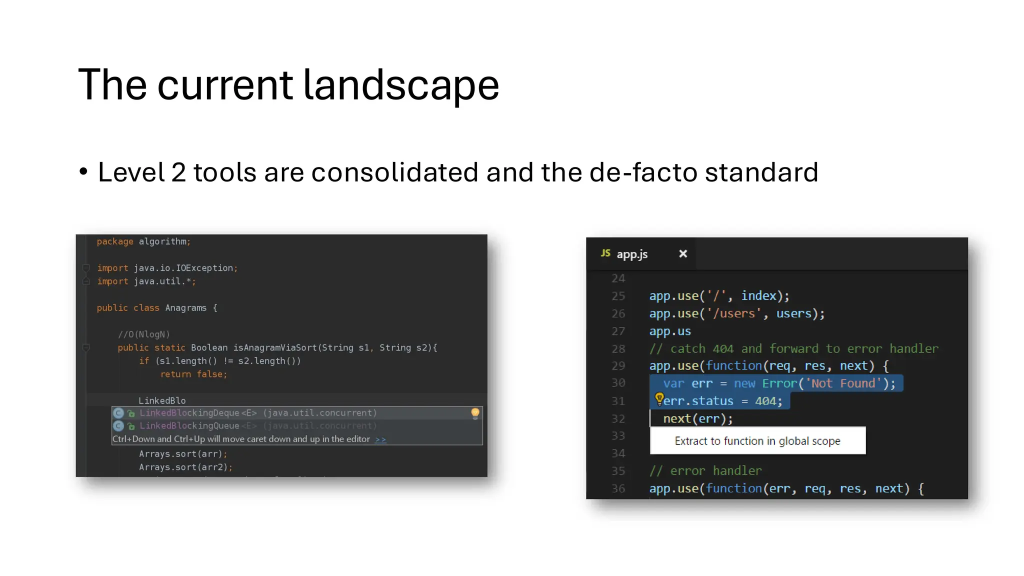 The current landscape
• Level 2 tools are consolidated and the de-facto standard
 
