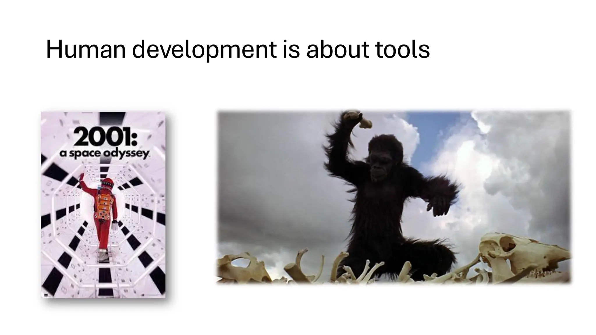 Human development is about tools
 