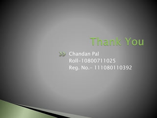 Chandan Pal
Roll-10800711025
Reg. No.- 111080110392
 