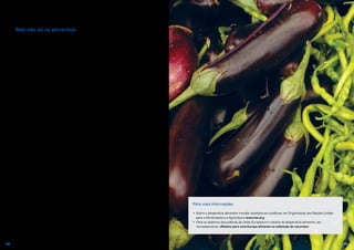 4140
Não são só os alimentos
Os impactes ambientais do desperdício
alimentar não se limitam à utilização do
solo e da água. Segundo o roteiro da
Comissão Europeia, a cadeia de valor dos
alimentos e bebidas na União Europeia
é responsável por 17% das nossas
emissões diretas de gases com efeito de
estufa e 28% da utilização de recursos
materiais.
Tristram Stuart, autor e um dos
principais organizadores da «Feeding the
5k» (uma iniciativa que visa alimentar
5 000 pessoas em Trafalgar Square, em
Londres), calcula que os países mais ricos
desperdiçam entre um terço e metade dos
seus alimentos.
«Este não é apenas um problema do
mundo rico. Os países em desenvolvimento
sofrem de níveis de desperdício alimentar
que, às vezes, são quase tão elevados
como os dos países ricos, mas por
razões muito diferentes. A falta de
uma infraestrutura agrícola adequada,
designadamente de uma tecnologia
pós-colheita, é a principal responsável.
Calcula-se que pelo menos um terço do
abastecimento alimentar mundial seja
desperdiçado», afirma Tristram.
O desperdício de alimentos ocorre em
todas as etapas da cadeia de produção
e abastecimento, bem como na etapa do
consumo, e pode dever-se a muitas razões.
Uma parte é causada pela legislação,
muitas vezes adotada para proteger
a saúde humana. Outra parte pode estar
ligada às preferências e aos hábitos dos
consumidores. Há que analisar e intervir
em todas as etapas e razões na medida do
necessário para reduzir esse desperdício.
O Roteiro da Comissão Europeia apela
a um «esforço combinado por parte dos
agricultores, da indústria alimentar, dos
retalhistas e dos consumidores, mediante
técnicas de produção eficientes em
termos de recursos, escolhas alimentares
sustentáveis». O objetivo europeu é claro:
reduzir para metade a eliminação de
alimentos comestíveis na União Europeia
até 2020. Alguns membros do Parlamento
Europeu instaram mesmo a que
2013 fosse proclamado «Ano Europeu
contra o Desperdício Alimentar».
«Não existe uma solução mágica.
Cada problema diferente necessita
de uma solução diferente», defende
Tristram, que acrescenta «A excelente
notícia é que podemos reduzir o nosso
impacte ambiental, sem que isso seja
necessariamente um sacrifício. Não
é como pedir às pessoas que façam menos
viagens aéreas, comam menos carne ou
andem menos de automóvel, coisas que
também poderemos vir a ter de fazer. É, na
verdade, uma oportunidade. Só temos de
deixar de deitar alimentos fora e passar
a usufruir deles».
Para mais informações
•	Sobre o desperdício alimentar mundial, estatísticas e políticas: ver Organização das Nações Unidas
para a Alimentação e a Agricultura: www.fao.org
•	Para os objetivos das políticas da União Europeia em matéria de desperdício alimentar, ver,
nomeadamente: «Roteiro para uma Europa eficiente na utilização de recursos»
 