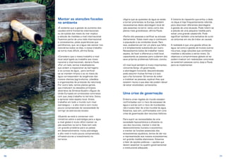 70 71
Manter as atenções focadas
no ambiente
«É evidente que a gestão do aumento dos
caudais entre fronteiras internacionais
ou da subida dos níveis do mar implica
a adoção de medidas a nível internacional.
Fazemos parte de uma rede internacional
e constatamos, pelas experiências que
partilhamos, que, se a água não estiver nos
noticiários todos os dias, o nosso trabalho
se torna mais difícil», afirma Sonja.
«Considero que o nosso trabalho a nível
local está ligado ao trabalho aos níveis
nacional e internacional», declara Paula.
«Por um lado, temos trabalhadores
que andam a inspecionar as barragens
e os cursos de água… para verificar
se se mantêm limpos e se os níveis de
água correspondem às exigências dos
nossos clientes (agricultores, cidadãos
e organizações de proteção da natureza).
Por outro lado, temos planos gerais,
que traduzem os elevados princípios
abstratos da Diretiva-Quadro «Água» da
União Europeia em protocolos concretos
com que Joep trabalha no terreno. Estou
a apreciar este aspeto local. Antes,
trabalhei em todo o mundo num nível
estratégico — a alto nível e com muito
pouca compreensão da necessidade de
corrigir as estruturas locais».
«Quando se está a conversar com
ministros sobre a estratégia para a água
a nível global é muito difícil manter os
pés assentes na terra. Este tem sido
um grande problema para os países
em desenvolvimento: muita estratégia
a alto nível e muito pouca compreensão,
infraestruturas e investimento no
terreno».
«Agora que as questões da água se estão
a tornar prementes na Europa, também
necessitamos desta abordagem local de
‘pés assentes na terra’, tanto como dos
planos mais grandiosos», afirma Paula.
«Tenho oito pessoas a verificar as eclusas
diariamente. Todas vivem aqui e conhecem
a população e as condições locais. Sem
isso, acabamos por ter um plano que falha
e é simplesmente substituído por outro.
Necessitamos todos de trabalhar neste
aspeto, de fazer a diferença a nível local,
capacitando as pessoas para cuidarem dos
seus próprios problemas hídricos», conclui.
«O nível local também é muito importante»,
concorda Sonja. «A governação,
a abordagem funcional, descentralizada,
pode assumir muitas formas e é isso
que a faz funcionar. Só temos de voltar
a mobilizar as pessoas, explicar-lhes que
existem riscos e que elas não podem deixar
de estar envolvidas», acrescenta.
Uma crise de governação
Embora umas regiões do mundo estejam
confrontadas com o risco da escassez de
água e outras com o risco de inundações,
não é exato falar de crise mundial da água.
Estamos, isso sim, confrontados com uma
crise de governação dos recursos hídricos.
Para suprir as necessidades de uma
sociedade hipocarbónica e eficiente no
uso dos recursos, manter o nível de
desenvolvimento humano e económico
e manter as funções essenciais dos
ecossistemas aquáticos, temos de dar voz
e representação aos nossos ecossistemas,
em grande medida silenciosos. Estamos
a falar de opções políticas — opções que
devem assentar no quadro governamental
e institucional adequado.
A história do rapazinho que enfiou o dedo
no dique é hoje frequentemente referida
para descrever diferentes abordagens
à gestão de uma situação. Pode referir‑se
à adoção de uma pequena medida para
evitar uma grande catástrofe. Pode
significar também uma tentativa de curar
os sintomas em vez de tratar as causas.
A realidade é que uma gestão eficaz da
água, tal como a gestão de muitos outros
recursos, exige soluções que combinem
medidas e decisões a vários níveis. Os
objetivos e compromissos globais só se
podem traduzir em realizações concretas
se existirem pessoas como Joep e Paula
para os implementar.
 