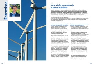 74 75
Uma visão europeia da
sustentabilidade
Através de uma série de medidas legislativas, os decisores políticos da União
Europeia pretendem tornar a Europa mais «eficiente na utilização dos recursos».
Mas como é que a Europa assegura o equilíbrio entre a economia e a natureza?
No contexto da conferência Rio+20, o que é que a União Europeia e os países em
desenvolvimento entendem por «sustentabilidade»? Eis um ponto de vista.
Entrevista com Gerben-Jan Gerbrandy
Gerben-Jan Gerbrandy é deputado ao Parlamento Europeu, integrado no Grupo da Aliança
dos Democratas e Liberais pela Europa, desde 2009. É um político do partido liberal
neerlandês «Democraten 66».
Qual é o maior desafio que o ambiente
enfrenta? Como podemos combatê-lo?
«O maior desafio é a sobre-exploração
dos recursos naturais. O consumo
humano ultrapassa os limites naturais
do nosso planeta. O nosso estilo de vida,
mais especificamente, a forma como
gerimos a nossa economia, não é, pura
e simplesmente, sustentável.
A população mundial atingirá os nove mil
milhões de habitantes dentro de poucas
décadas e necessitará de um volume de
alimentos 70% maior. Em consequência,
o segundo desafio é encontrar uma
maneira de alimentar a nossa população
crescente, quando já nos defrontamos com
escassez de muitos recursos.
Para responder a estes desafios, temos de
adaptar os princípios basilares da nossa
economia. Esta não atribui, por exemplo,
qualquer valor económico a um grande
número de benefícios que recebemos
gratuitamente. O valor de uma floresta
é tido em conta quando a transformam
em madeira, mas não quando a conservam
intacta. O valor dos recursos naturais deve
refletir-se, de algum modo, na economia.»
Poderemos alterar verdadeiramente os
alicerces da nossa economia?
«Estamos a trabalhar nesse sentido. Creio
que estamos muito perto de encontrar
formas de incluir o valor total dos recursos
naturais na economia.
Mais importante, porém, é a existência
de três fatores que estão a obrigar
a indústria a tornar-se muito mais eficiente
na utilização dos recursos. O primeiro é
a escassez de recursos. Observamos,
na verdade, aquilo a que chamo uma
«revolução industrial ecológica». A escassez
de recursos obriga as empresas a criarem
processos de recuperação e de reutilização
dos recursos, ou a procurarem novas
formas de os utilizar eficientemente.
A pressão dos consumidores é outro
fator. Veja-se a publicidade. Os grandes
fabricantes de automóveis já não falam
da velocidade, mas sim do desempenho
ambiental. Além disso, as pessoas estão
muito mais conscientes da imagem da
empresa para a qual trabalham.
Um terceiro fator é a legislação. Há que
melhorar continuamente a legislação
ambiental, porque nem tudo pode ser
alcançado através das pressões do
Entrevista
 
