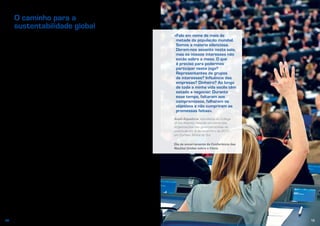 1312
Quatro décadas de governação ambiental ajudaram-nos a criar instituições para
compreender e resolver melhor os problemas ambientais. Vinte anos depois
da Cimeira da Terra de 1992, os líderes mundiais voltam a reunir-se no Rio de
Janeiro para renovarem o compromisso global de promover a economia ecológica
e melhorar a governação mundial.
O caminho para a
sustentabilidade global
Foi na Conferência das Nações Unidas
sobre o Ambiente Humano (Estocolmo,
1972) que a comunidade internacional
se reuniu pela primeira vez com o intuito
de analisar em conjunto as necessidades
globais em matéria de ambiente
e desenvolvimento. O Programa das
Nações Unidas para o Ambiente (PNUA),
que irá celebrar o seu 40.º aniversário em
2012, foi criado após esta conferência,
bem como os ministérios do Ambiente de
muitos países, no mundo inteiro.
O significado do termo «desenvolvimento
sustentável» varia muito consoante
as pessoas. Contudo, uma definição
de referência, datada de 1987,
descreve-o como: «aquele que satisfaz
as necessidades presentes sem
comprometer a capacidade de as
gerações futuras satisfazerem as
suas próprias necessidades» (relatório
«Our Common Future» da Comissão
Brundtland). Estas «necessidades»
referem-se não só aos interesses
económicos, mas também aos alicerces
ambientais e sociais em que assenta
a prosperidade global.
Em junho de 1992, os decisores políticos
de 172 países reuniram-se no Rio de
Janeiro, para realizar a Conferência
das Nações Unidas sobre Ambiente
e Desenvolvimento. A sua mensagem foi
clara: «Só uma transformação das nossas
atitudes e do nosso comportamento
produzirá as mudanças necessárias».
A cimeira de 1992 constituiu um ponto
de viragem ao introduzir firmemente
as questões relativas ao ambiente e ao
desenvolvimento no debate público.
A «Cimeira da Terra» lançou os alicerces
para muitos acordos internacionais
fundamentais sobre o ambiente:
•	 Agenda 21: um plano de ação para
o desenvolvimento sustentável
•	 Declaração do Rio sobre ambiente
e desenvolvimento
•	 Declaração de princípios sobre as
florestas
•	 Convenção-Quadro das Nações Unidas
sobre as Alterações Climáticas
•	 Convenção das Nações Unidas sobre
a Diversidade Biológica
•	 Convenção das Nações Unidas sobre
a luta contra a desertificação.
Exatamente 20 anos depois da histórica
Cimeira do Rio, o mundo volta a reunir-
se para debater e tomar decisões sobre
a forma de avançar nesta matéria.
A Cimeira da Terra de 2012 será a
quarta cimeira do género e constitui
mais um marco importante nos
esforços internacionais para realizar um
desenvolvimento sustentável. A economia
ecológica e a governação global em matéria
de ambiente estão no topo da agenda.
«Falo em nome de mais de
metade da população mundial.
Somos a maioria silenciosa.
Deram-nos assento nesta sala,
mas os nossos interesses não
estão sobre a mesa. O que
é preciso para podermos
participar neste jogo?
Representantes de grupos
de interesses? Influência das
empresas? Dinheiro? Ao longo
de toda a minha vida vocês têm
estado a negociar. Durante
esse tempo, faltaram aos
compromissos, falharam os
objetivos e não cumpriram as
promessas feitas».
Anjali Appadurai, estudante do College
of the Atlantic, falando em nome das
organizações não governamentais de
juventude em 9 de dezembro de 2011,
em Durban, África do Sul
Dia de encerramento da Conferência das
Nações Unidas sobre o Clima
 