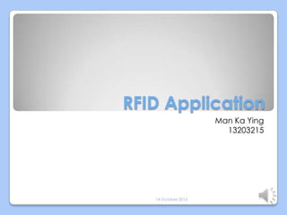 RFID Application
Man Ka Ying
13203215

14 October 2013

 
