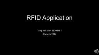 RFID Application
Tang Hoi Man 13203487
6 March 2014

 