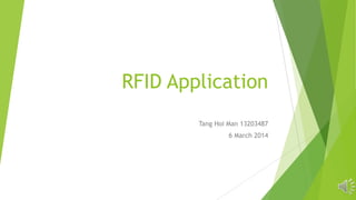 RFID Application
Tang Hoi Man 13203487
6 March 2014

 