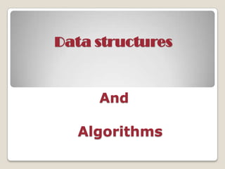 Data structures


     And

  Algorithms
 