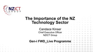 The Importance of the NZ
   Technology Sector
      Candace Kinser
      Chief Executive Officer
          NZICT Group

 Gen-i FWD_Live Programme
 