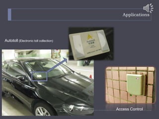 Applications
Autotoll (Electronic toll collection)
Access Control
 