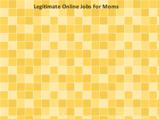 Legitimate Online Jobs For Moms

 