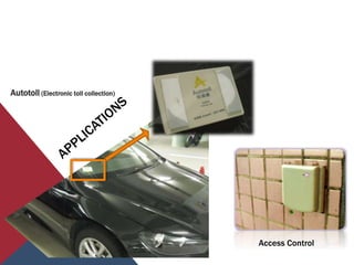 Autotoll (Electronic toll collection)
Access Control
 