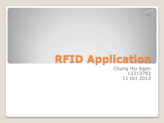 RFID Application
Chung Hiu Ngan
13213792
11 Oct 2013

 