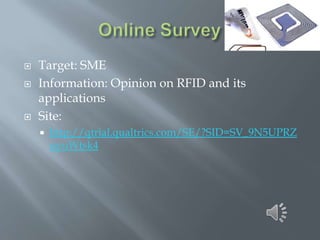 




Target: SME
Information: Opinion on RFID and its
applications
Site:


http://qtrial.qualtrics.com/SE/?SID=SV_9N5UPRZ
uyuWtsk4

 