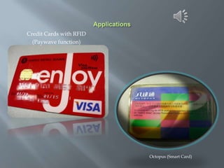 Credit Cards with RFID
(Paywave function)

Octopus (Smart Card)

 