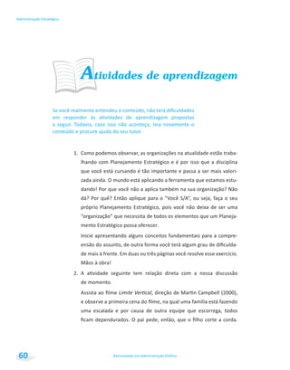Bacharelado em Administração Pública
Administração Estratégica
60
Atividades de aprendizagem
lhando com Planejamento Estratégico e é por isso que a disciplina
Mãos à obra!
 