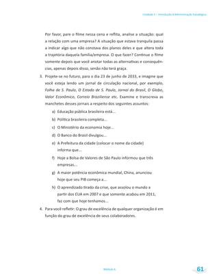 Unidade 1 – Introdução à Administração Estratégica
Módulo 6 61
Folha de S. Paulo O Estado de S. Paulo Jornal do Brasil O Globo
Valor Econômico Correio Braziliense
 