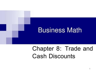 Chapter 8: Trade and
Cash Discounts
1
 