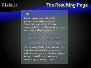 The Resulting Page
Title
Lorem ipsum dolor sit amet,
consectetuer adipiscing elit.
Suspendisse at pede ut purus
malesuada dictum. Donec vitae neque
non magna aliquam dictum.
• Vestibulum et odio et ipsum
• accumsan accumsan. Morbi at
• arcu vel elit ultricies porta. Proin
Tortor purus, luctus non, aliquam nec,
interdum vel, mi. Sed nec quam nec
odio lacinia molestie. Praesent augue
tortor, convallis eget, euismod
nonummy, lacinia ut, risus.
 