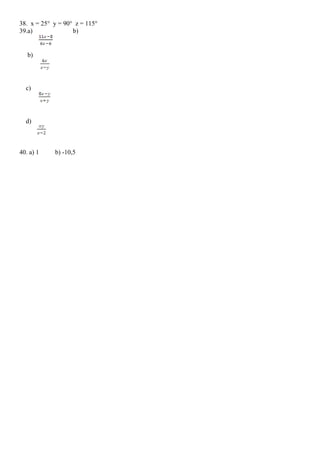 38. x = 25° y = 90° z = 115°
39.a) b)
b)
c)
d)
40. a) 1 b) -10,5
 