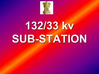 132/33 kv
SUB-STATION
 