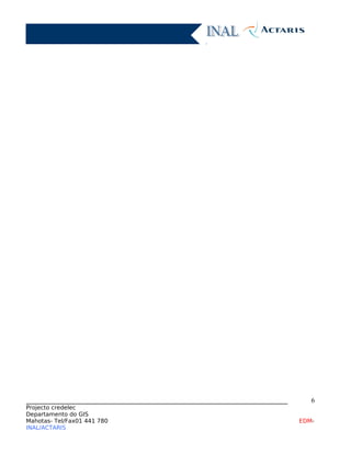 ____________________________________________________________________________
Projecto credelec
Departamento do GIS
Mahotas- Tel/Fax01 441 780 EDM-
INAL/ACTARIS
6
 