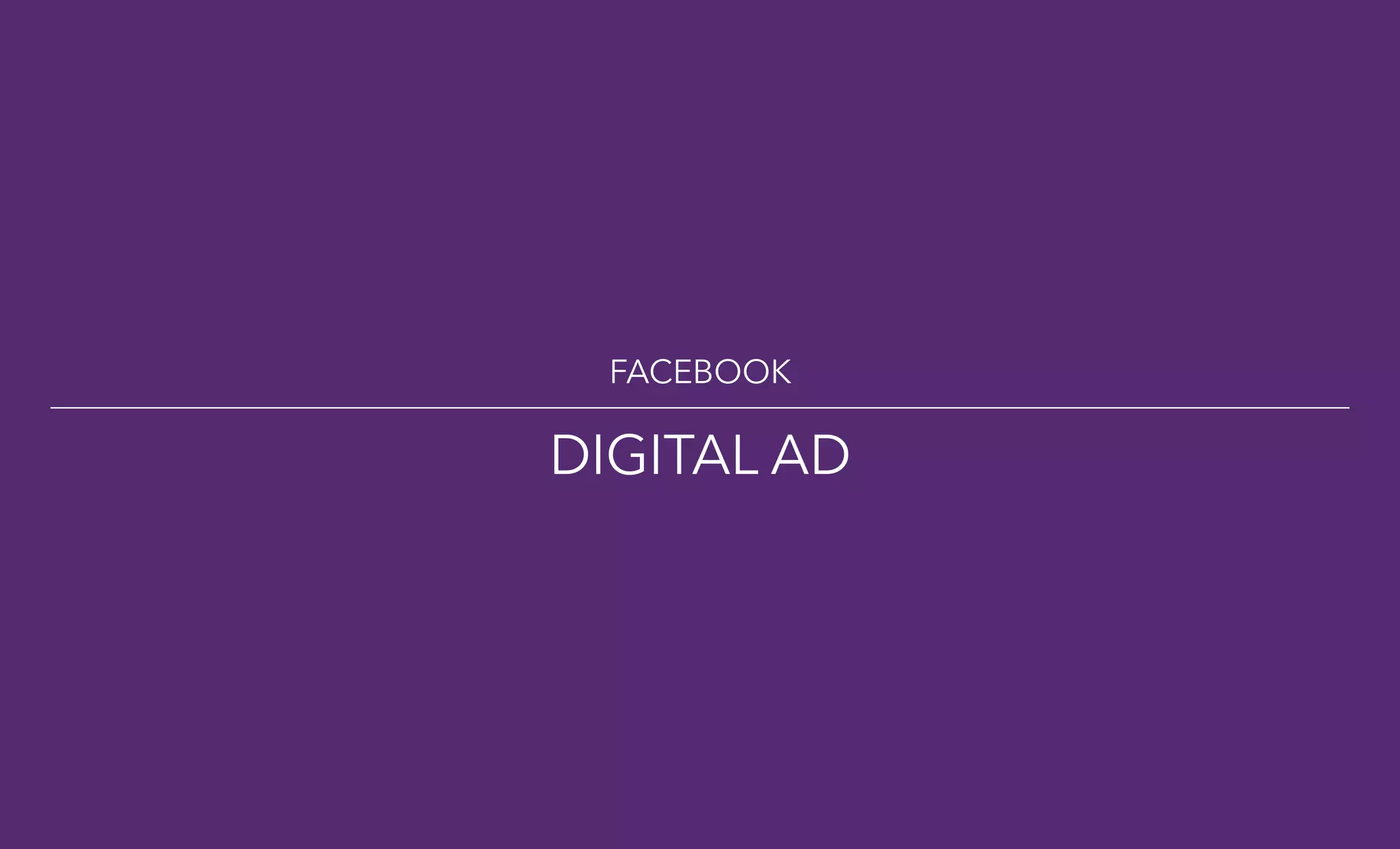 FACEBOOK
DIGITAL AD
 
