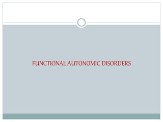 FUNCTIONAL AUTONOMIC DISORDERS
 