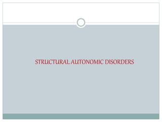 STRUCTURAL AUTONOMIC DISORDERS
 