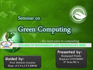 --the next wave in computing
Presented by:
Ramgopal Panda
Regd.no-1325106003
4th Sem,MCA
Guided by:
Prof. Debasis Gountia
Dept. of CSA,CET,BBSR
 