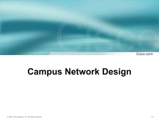 © 2003, Cisco Systems, Inc. All rights reserved. 2-1
Campus Network Design
 