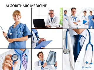 @docyale@docyale
ALGORITHMIC MEDICINE
 
